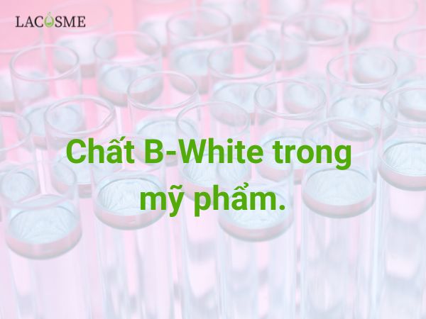 Chất B-White trong mỹ phẩm.