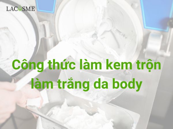 Công thức làm kem trộn làm trắng da body